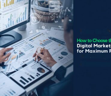 Choose the Right Digital Marketing Agency for Maximum ROI